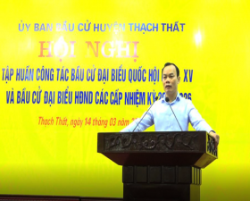 Thạch Thất: tập huấn công tác Bầu cử đại biểu Quốc hội và đại biểu HĐND các cấp nhiệm kỳ 2021- 2026