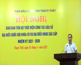 Thạch Thất giao ban tiến độ công tác bầu cử đại biểu Quốc hội khoá XV và đại biểu HĐND các cấp nhiệm kỳ 2021 - 2026