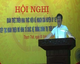 	Huyện ủy Thạch Thất quán triệt, triển khai Kế hoạch của Huyện ủy về Tiếp tục hoàn thiện mô hình tổ chức hệ thống chính trị trên địa bàn huyện