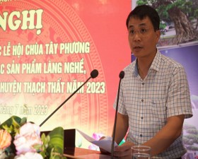 Hội nghị tổng kết công tác tổ chức Lễ hội Chùa Tây Phương và Triển lãm giới thiệu các sản phẩm làng nghề, sản phẩm OCOP, sinh vật cảnh