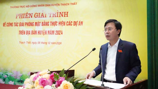 HĐND huyện Thạch Thất tổ chức thành công phiên giải trình về công tác giải phóng mặt bằng thực hiện các dự án trên địa bàn huyện năm 2024